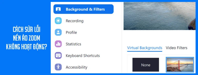 Cách sửa lỗi nền ảo Zoom không hoạt động?