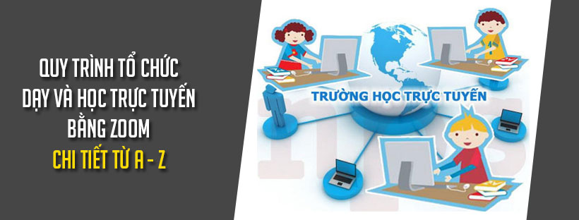 Quy trình tổ chức dạy và học trực tuyến bằng Zoom