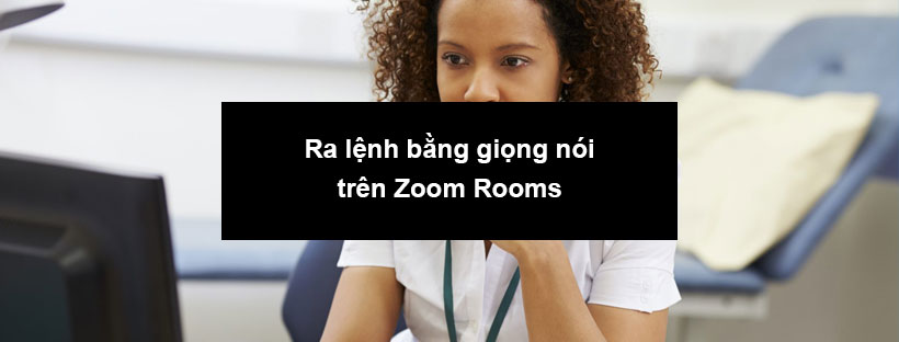 Ra lệnh bằng giọng nói trên Zoom Rooms