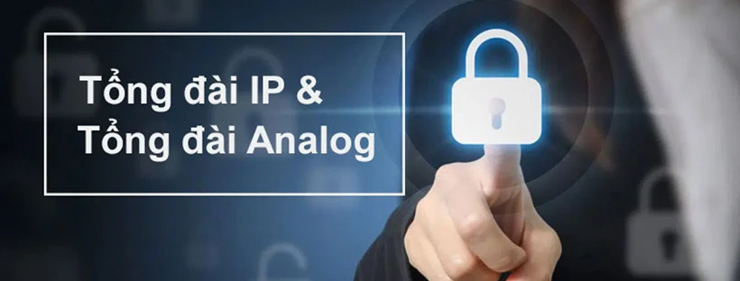 So sánh tổng đài Analog và IP chi tiết từ A-Z