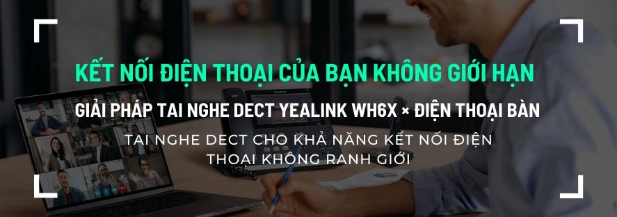 Giải pháp tai nghe DECT Yealink WH6X × Điện thoại bàn