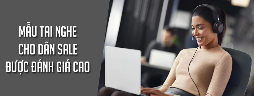 Mẫu tai nghe cho dân sale được đánh giá cao
