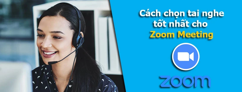 Cách chọn tai nghe tốt nhất cho Zoom Meeting