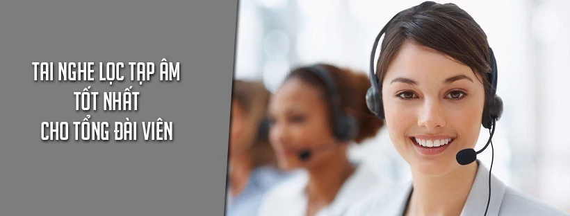 Tai nghe lọc tạp âm tốt nhất cho tổng đài viên