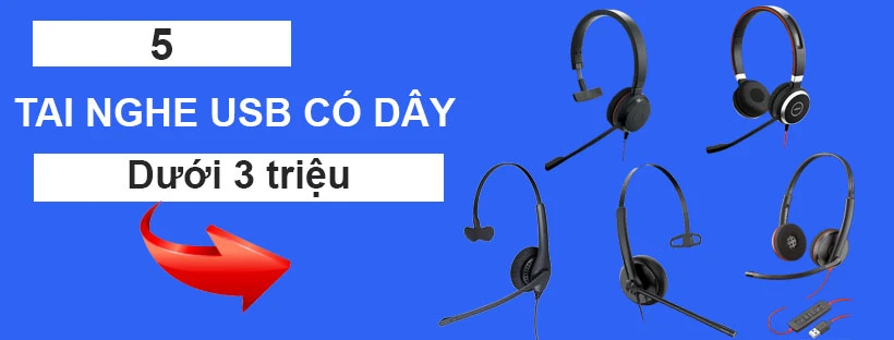 5 tai nghe USB có dây tốt nhất cho doanh nghiệp dưới 3 triệu
