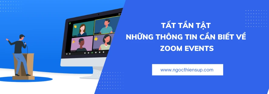 Tất tần tật những thông tin cần biết về Zoom Events
