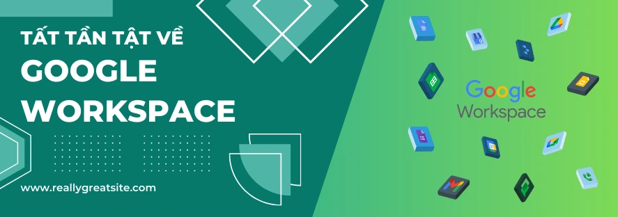 Tất tần tật về Google Workspace bạn cần phải biết