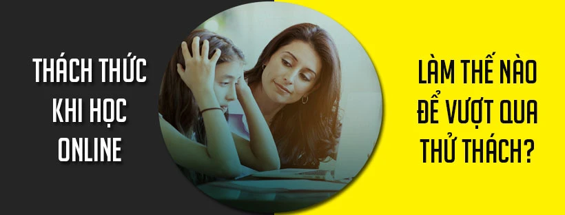 Thách thức của việc học trực tuyến và giải pháp khắc phục