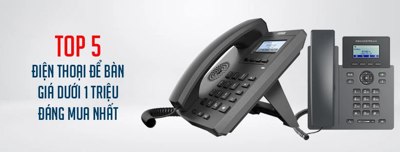 Top 5 điện thoại để bàn giá dưới 1 triệu đáng mua nhất