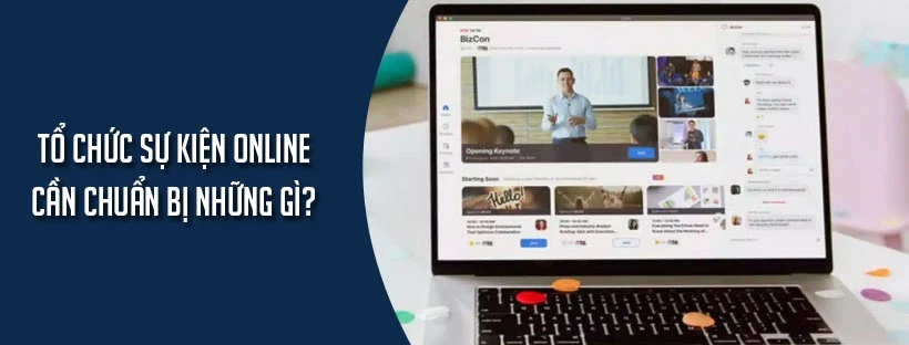 Tổ chức sự kiện online cần chuẩn bị những gì?