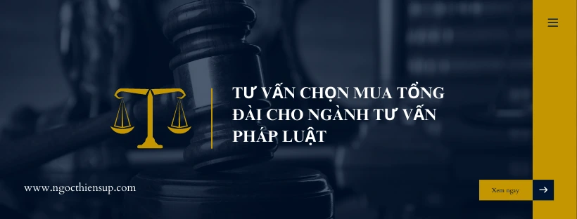 Tư vấn chọn mua tổng đài cho ngành tư vấn pháp luật