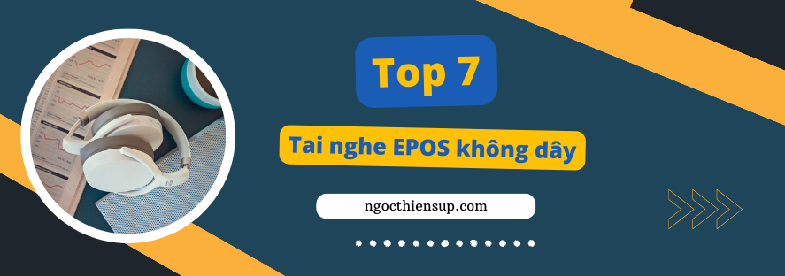 Top 7 tai nghe EPOS không dây phổ biến cho laptop