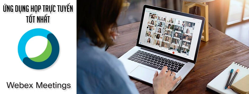 Cisco Webex Meetings - Ứng dụng họp trực tuyến tốt nhất