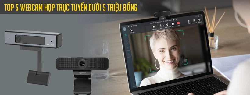 "Bỏ túi" Ngay top 5 webcam họp trực tuyến dưới 5 triệu đồng
