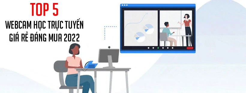 Top 5 webcam học trực tuyến giá rẻ đáng mua 2022