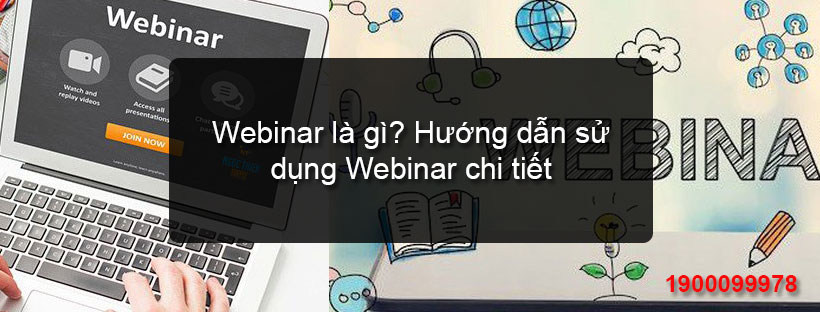 Webinar là gì? Hướng dẫn sử dụng Webinar chi tiết