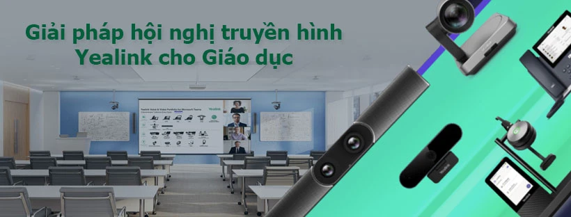 Giải pháp hội nghị truyền hình Yealink cho Giáo dục