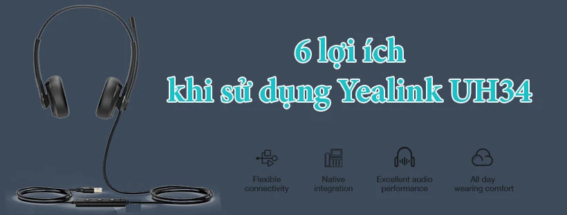 6 lợi ích khi sử dụng Yealink UH34