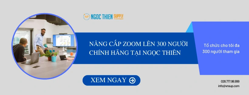 Nâng cấp Zoom lên 300 người chính hãng tại Ngọc Thiên